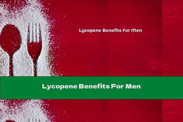 Apakah Faedah Lycopene Untuk Lelaki?